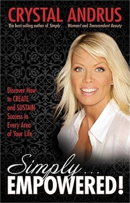 Simply...Empowered!: Discover How to Create and Sustain Success in Every Area of