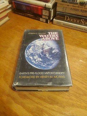 The Waters Above: Earth's Pre-Flood Vapor Canopy by Joseph Dillow 1981 HCDJ