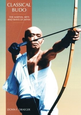 CLASSICAL BUDO (MARTIAL ARTS & WAYS OF JAPAN SERIES: VOL.) By Donn F. Draeger VG