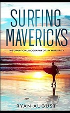 Surfing Mavericks: The Unofficial Biog..., August, Ryan