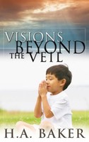 Visions Beyond The Veil H A Baker