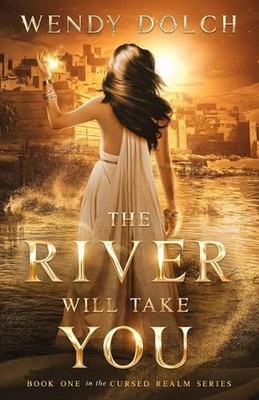 The River Will Take You (The Cursed Realm #1) by Wendy Dolch Paperback Book