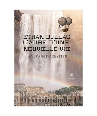 Ethan Dullac, l'aube d'une nouvelle vie, Sylvain Forestier