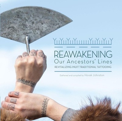 Reawakening Our Ancestors' Lines: Revitalizing Inuit Traditional Tattooing by Co