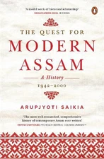 The Quest for Modern Assam: A History: 1942-2000 by Arupjyoti Saikia Hardcover B