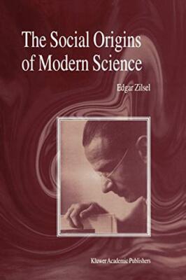 The Social Origins of Modern Science: 200 (Bost, Krohn, Cohen, Zilsel, Raven-,