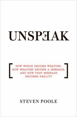 Unspeak : How Words Become Weapons, How Weapons Become a Message,