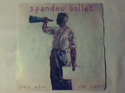 SPANDAU BALLET Only when you leave 7'' ITALY NEUWERTIG LIKE NEW!!!