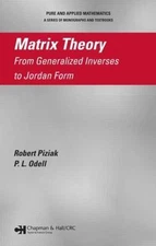 Matrix Theory : From Generalized Inverses to Jordan Form, Hardcover by Piziak...