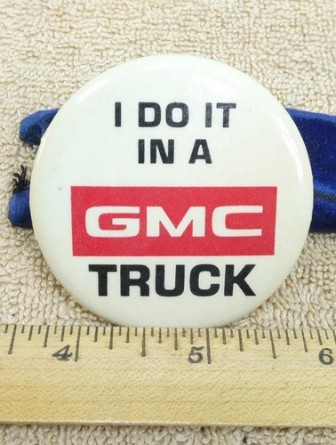 Vintage I DO IT IN A GMC TRUCK Button Pin Pinback !