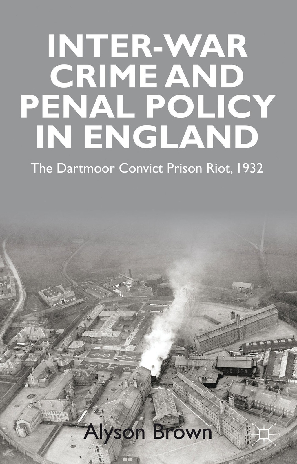 Inter-war Penal Policy and Crime in England: The Dartmoor Convict Prison Riot...