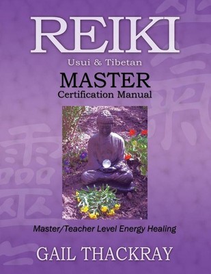 REIKI, Usui & Tibetan, MASTER Certification Manual: Master/Teacher Level Energy 
