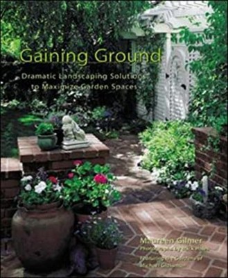Gaining Ground : Dramatic Landscaping Solutions to Reclaim Lost G