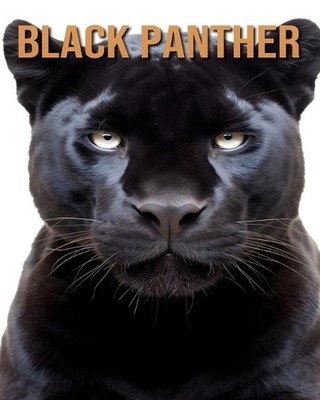 Black Panther: Learn About Black Panther and Enjoy Amazing Facts & Pictures by T