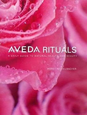 Aveda Rituale: A Täglich Guide To Natürlich Gesundheit Und Schönheit