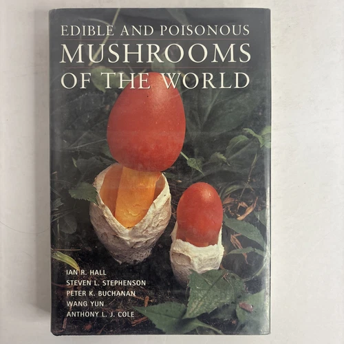Edible and Poisonous Mushrooms of the World by Hall, Stepheson, Buchanan, Yun