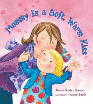 Mommy Is a Soft, Warm Kiss by Rhonda Gowler Greene