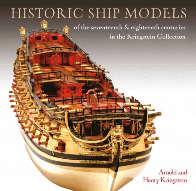 Historic Ship Models of the Seventeenth and Eighteenth Centuries in the