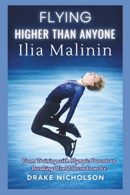 ILIA MALININ : Flying Higher Than Anyone: From Training with Olympic Parents to
