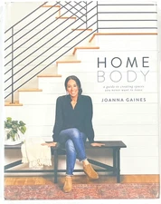 HOME BODY A Guide To Creating Spaces You Never Want To Leave by Joanna Gaines