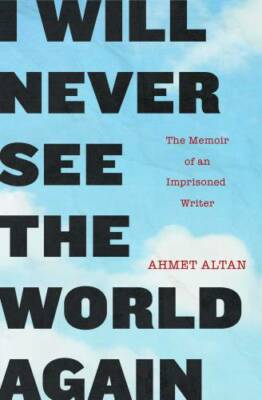 I Will Never See the World Again: The Memoir of an Imprisoned Writer - GOOD