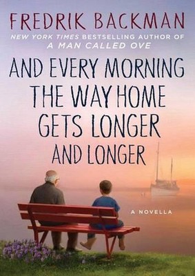 And Every Morning the Way Home Gets Longer and Longer: A Novella by Fredrik Back