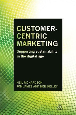 Customer-Centric Marketing by Neil Richardson, Jon James, Nei... - 9780749479015