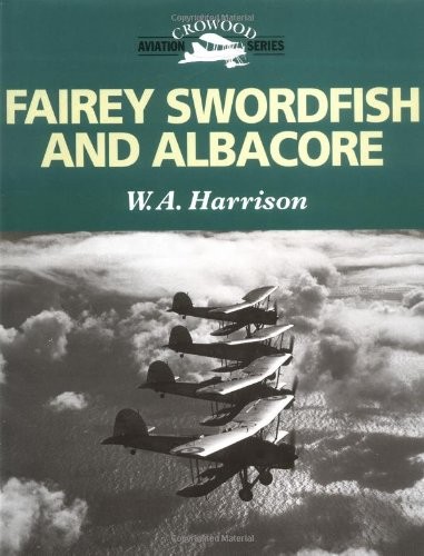 Fairey Swordfish and Albacore (Crowood Aviation Series),W. A. Ha