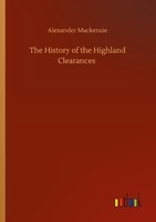The History Of The Highland Clearances Alexander Mackenzie
