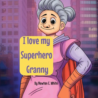 Newton E White | I love my Superhero Granny | Taschenbuch | Englisch (2023)