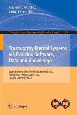 Trustworthy Eternal Systems Via Evolving Software, Data and Knowledge : Secon...