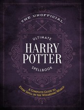 The Unofficial Ultimate Harry Potter Spellbook: A complete reference guide t...