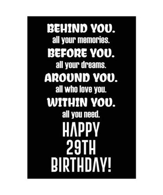 Behind You All Your Memories Before You All Your Dreams Happy 29th Birthday: 29t