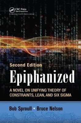 Epiphanized: A Novel on Unifying Theory of Constraints, Lean, and Six Sigma,
