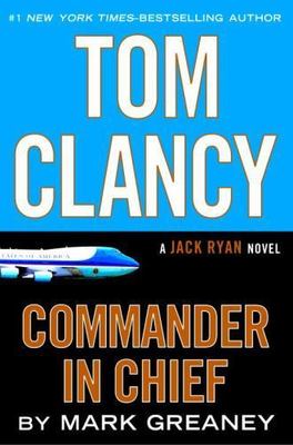Tom Clancy Commander in Chief by Greaney, Mark