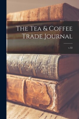 The Tea & Coffee Trade Journal; V 32