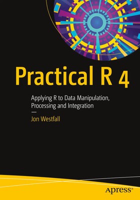 Practical R 4 Applying R to Data Manipulation, Processing and Integration Buch