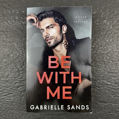 Be With Me: Model Cover Edition (House of Ferraro) by Gabrielle Sands