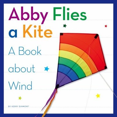 Abby Flies a Kite : A Book about Wind Library Binding Kerry Dinmo
