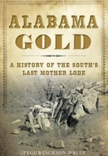 Alabama Gold: A History of the South’s Last Mother Lode Hog Peggy Jackson Walls