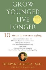 Grow Younger, Live Longer: Ten Steps to Reverse Aging-Deepak C .