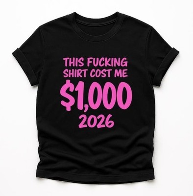 Funny Expensive Shirt Joke T-Shirt This Shirt Cost Me 1000 2026 Unisex Tee