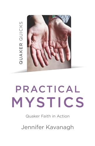 Quaker Quicks - Practical Mystics,Jennifer Kavanagh