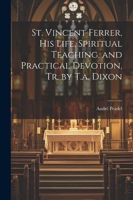 André Pradel St. Vincent Ferrer, His Life, Spiritual Teaching, and (Taschenbuch)