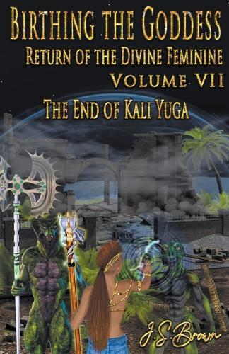 J S Brown Birthing the Goddess, Return of the Divine Feminine. Volum (Tascabile)