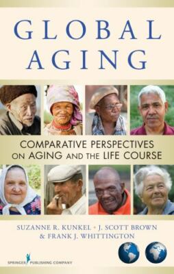 Global Aging: Comparative Perspectives on Aging and the Life Course by Kunkel, 