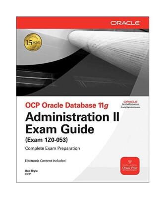 OCP Oracle Database 11g: Administration II Exam Guide (Exam 1Z0-053), Bob Bryla