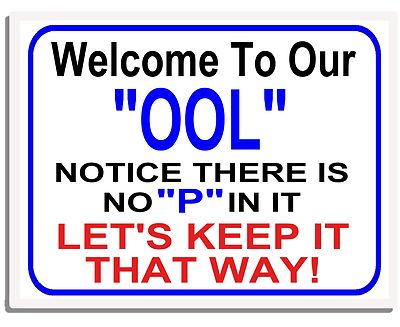 Welcome To Our ''OOL'' Notice There is No ''P'' In It...Laminated Pool Sign