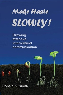 Make Haste SLOWLY!: Growing effective intercultural communicatio