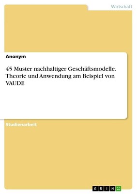 45 Muster nachhaltiger Geschäftsmodelle. Theorie und Anwendung am Beispiel von V
